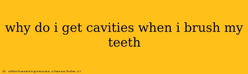 why do i get cavities when i brush my teeth