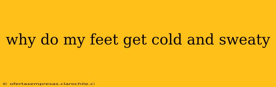 why do my feet get cold and sweaty