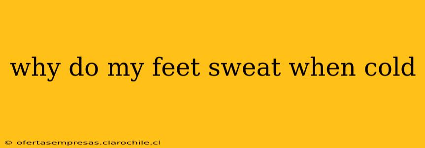 why do my feet sweat when cold