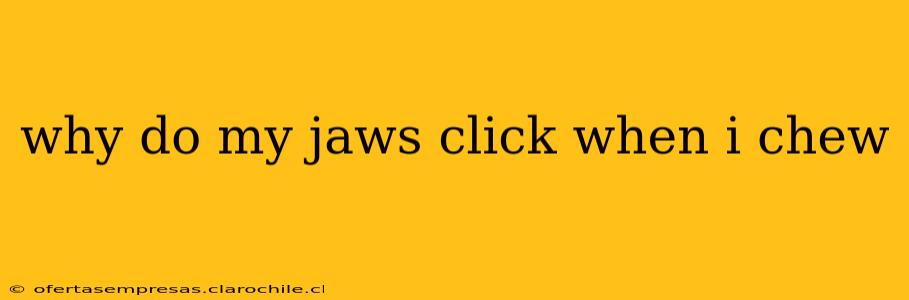 why do my jaws click when i chew