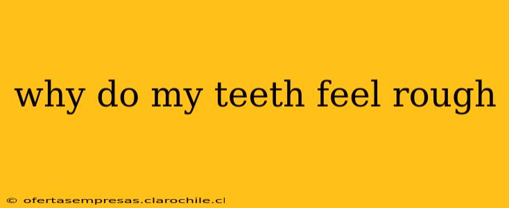 why do my teeth feel rough