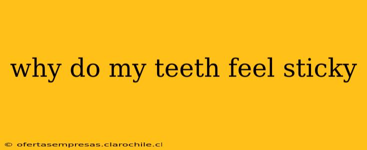 why do my teeth feel sticky