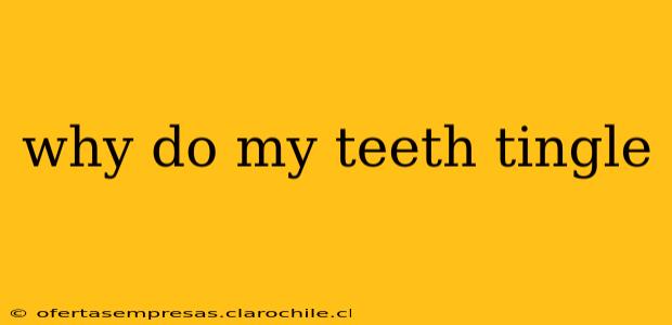 why do my teeth tingle