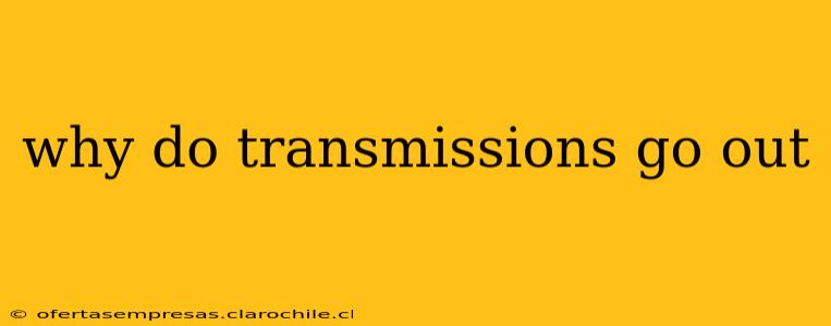 why do transmissions go out