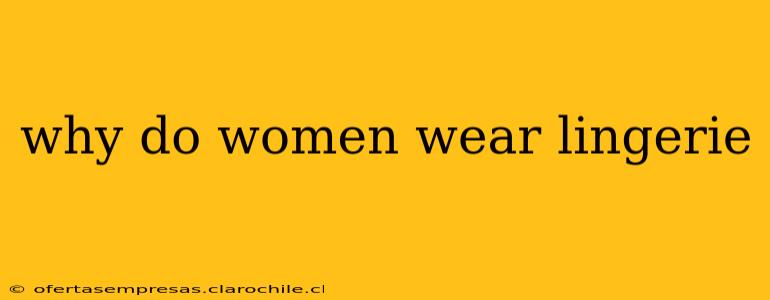 why do women wear lingerie