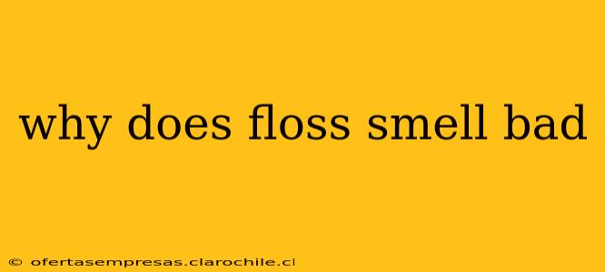 why does floss smell bad