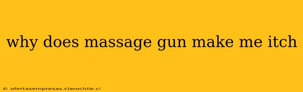 why does massage gun make me itch