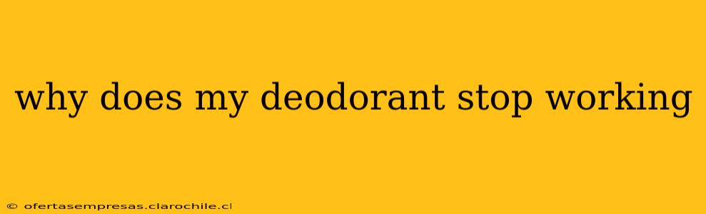 why does my deodorant stop working