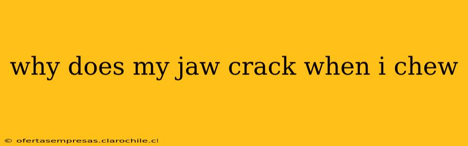 why does my jaw crack when i chew