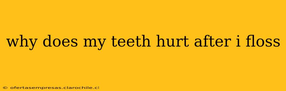 why does my teeth hurt after i floss