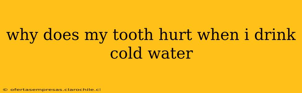 why does my tooth hurt when i drink cold water