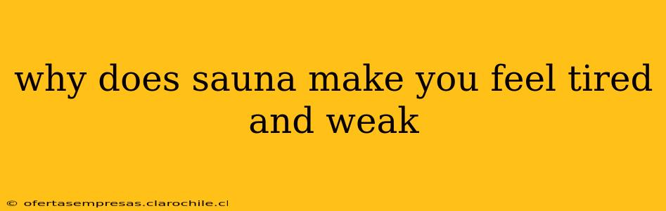 why does sauna make you feel tired and weak