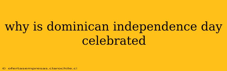 why is dominican independence day celebrated
