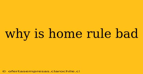 why is home rule bad