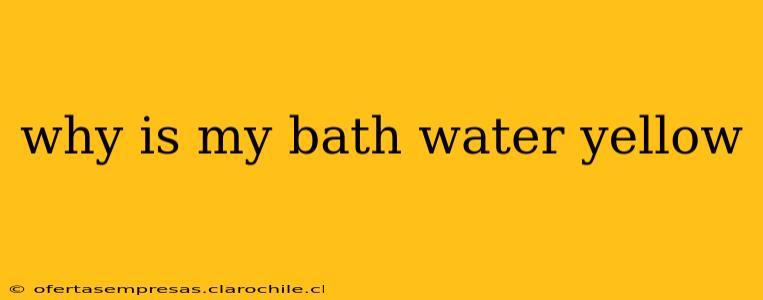 why is my bath water yellow