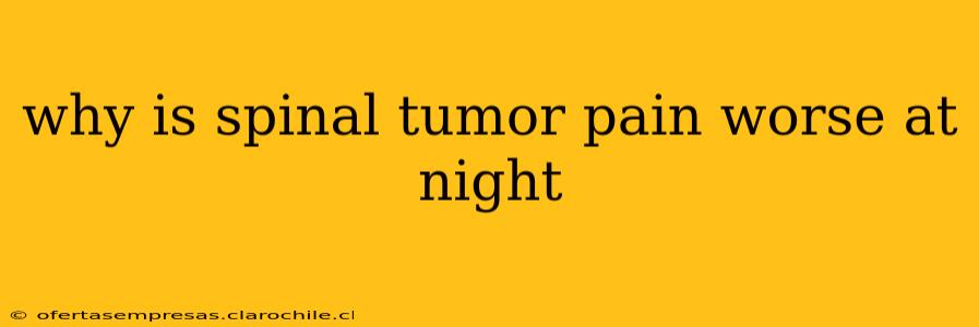 why is spinal tumor pain worse at night