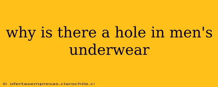 why is there a hole in men's underwear