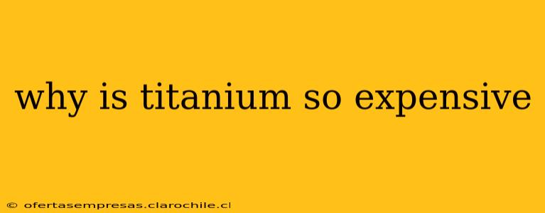 why is titanium so expensive