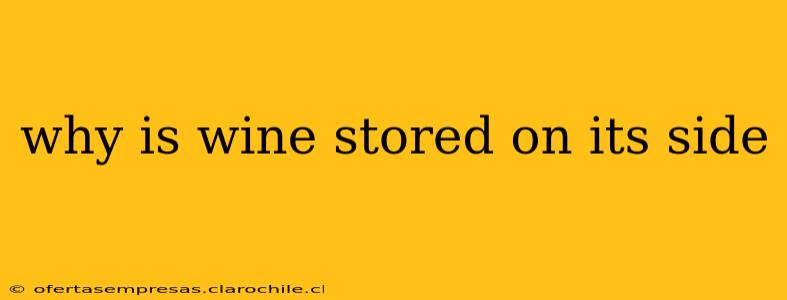 why is wine stored on its side