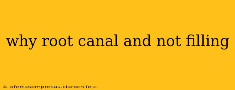 why root canal and not filling