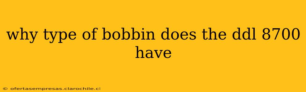 why type of bobbin does the ddl 8700 have