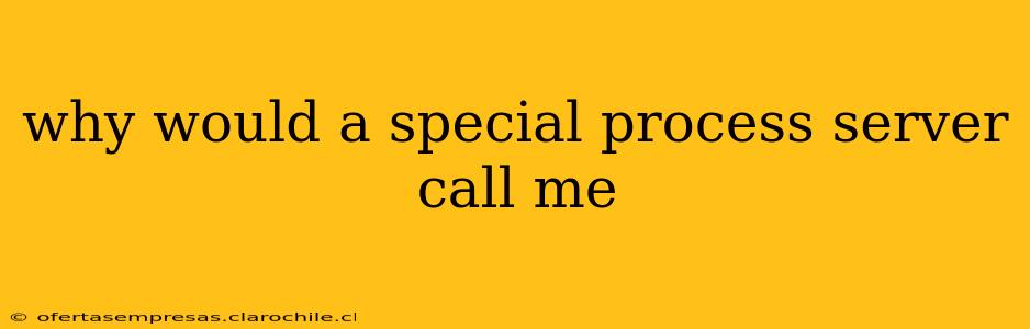 why would a special process server call me