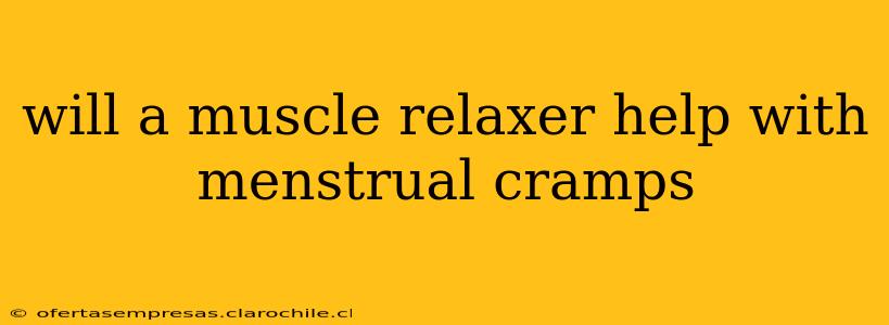 will a muscle relaxer help with menstrual cramps