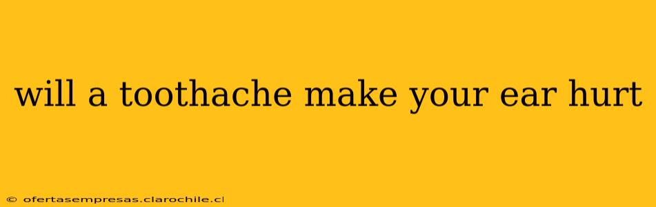 will a toothache make your ear hurt