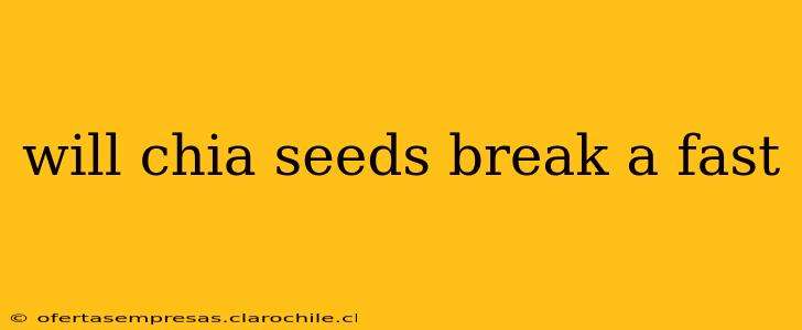 will chia seeds break a fast