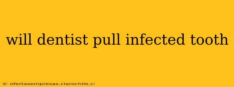 will dentist pull infected tooth