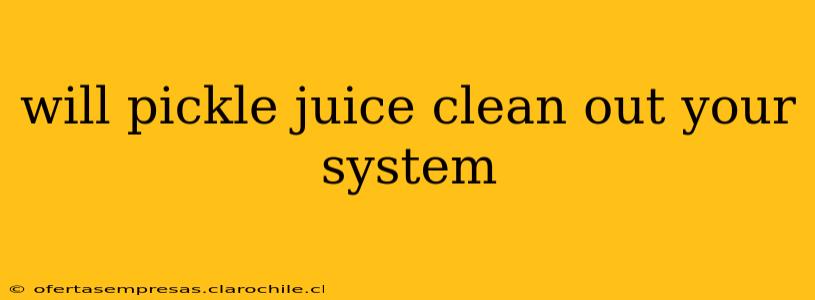 will pickle juice clean out your system