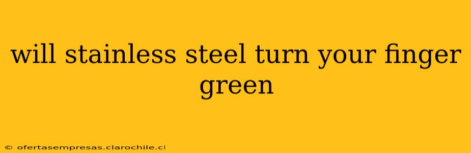 will stainless steel turn your finger green