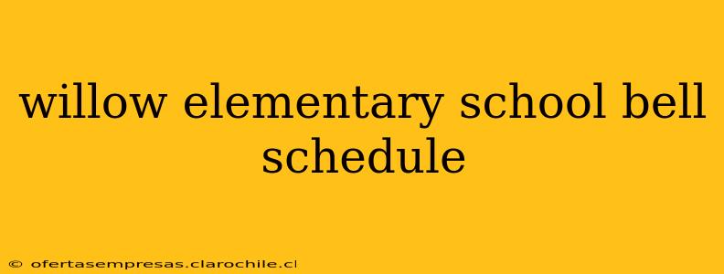 willow elementary school bell schedule