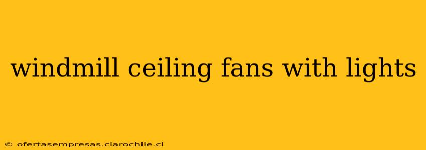 windmill ceiling fans with lights