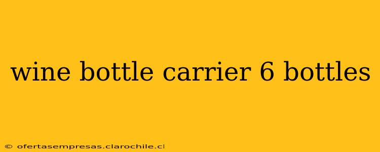 wine bottle carrier 6 bottles