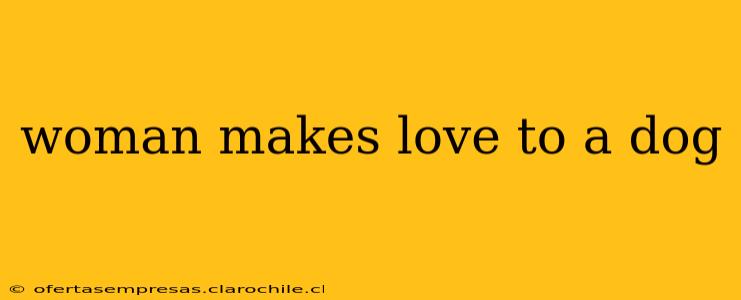 woman makes love to a dog woman makes love to a dog