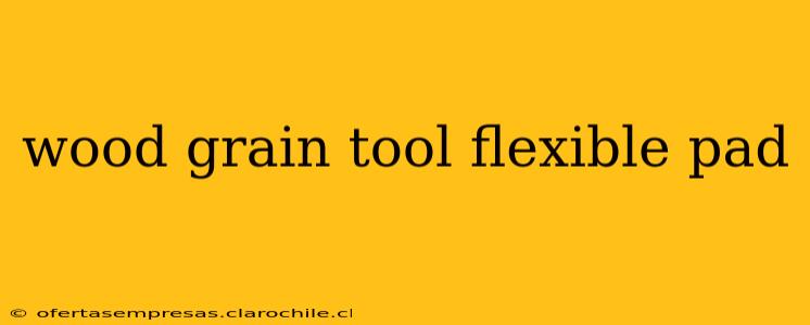 wood grain tool flexible pad