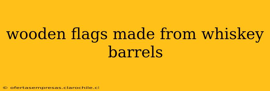 wooden flags made from whiskey barrels
