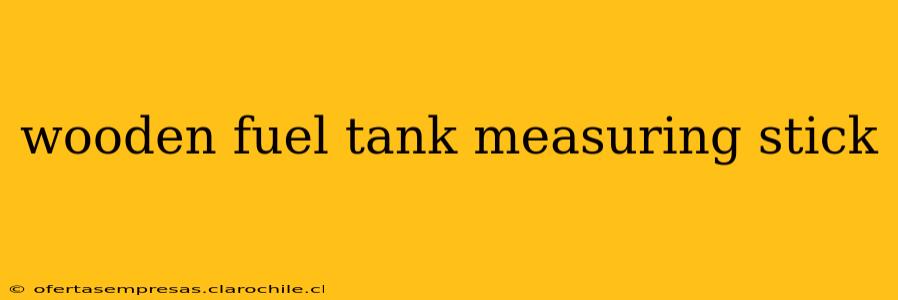 wooden fuel tank measuring stick