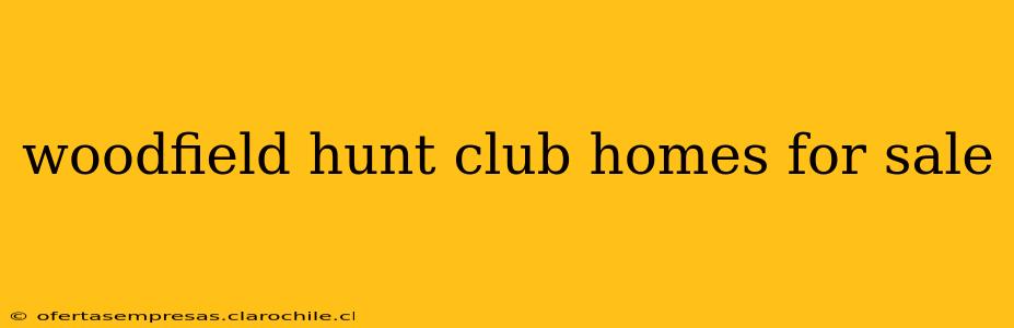 woodfield hunt club homes for sale