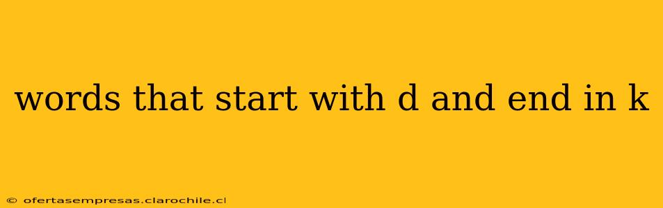 words that start with d and end in k