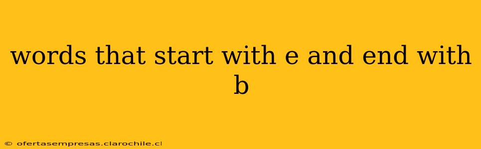 words that start with e and end with b