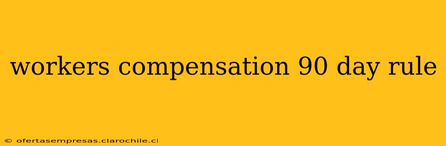 workers compensation 90 day rule