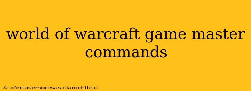 world of warcraft game master commands