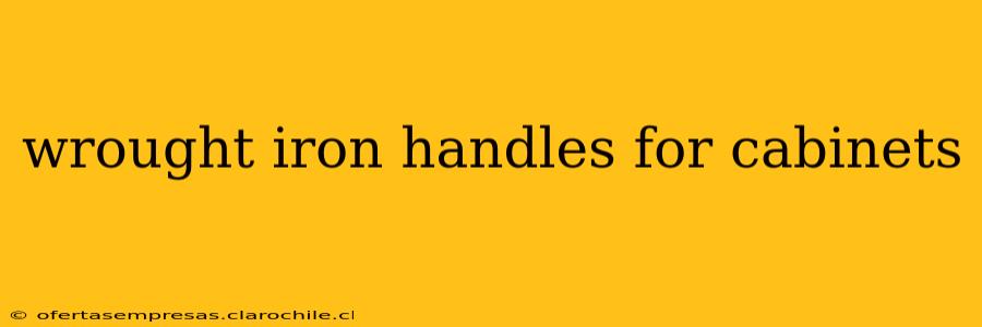 wrought iron handles for cabinets
