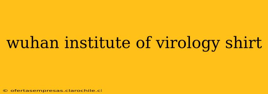 wuhan institute of virology shirt