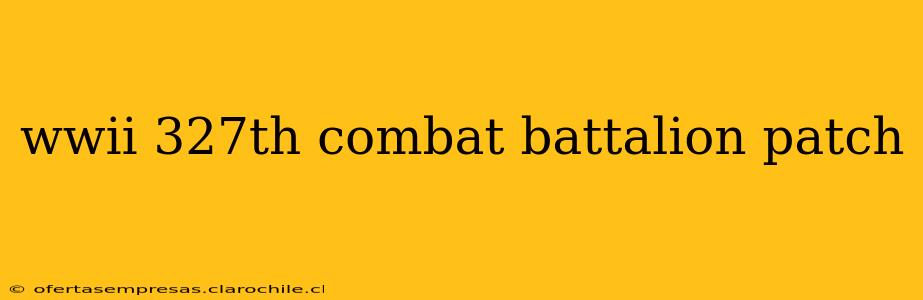 wwii 327th combat battalion patch