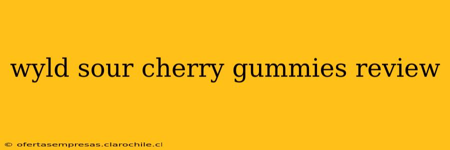 wyld sour cherry gummies review