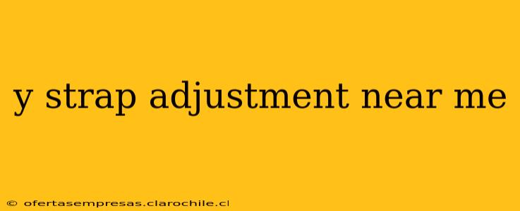 y strap adjustment near me
